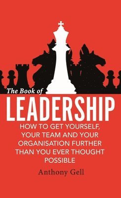 Anthony Gell - The Book of Leadership: How to Get Yourself, Your Team and Your Organisation Further Than You Ever Thought Possible, Häftad