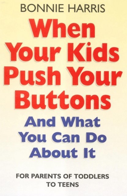 Bonnie Harris - When Your Kids Push Your Buttons, E-bok