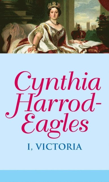 Cynthia Harrod-Eagles - I, Victoria, E-bok