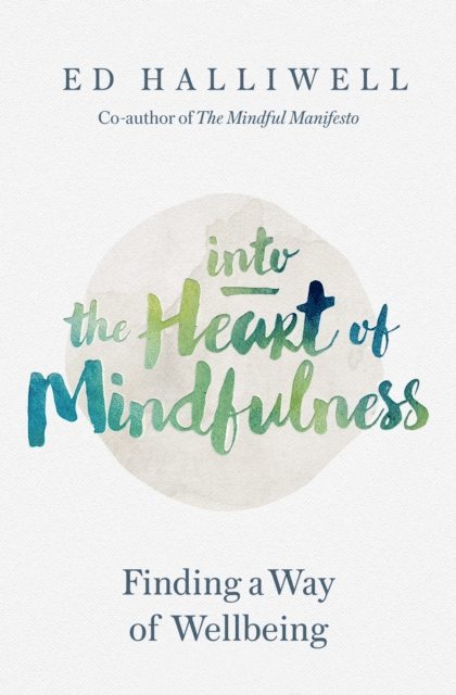 Ed Halliwell - Into the Heart of Mindfulness, E-bok
