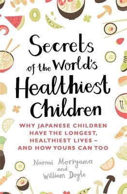 Naomi Moriyama, William Doyle - Secrets of the World's Healthiest Children, Häftad