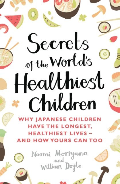 William Doyle, Naomi Moriyama - Secrets of the World's Healthiest Children, E-bok