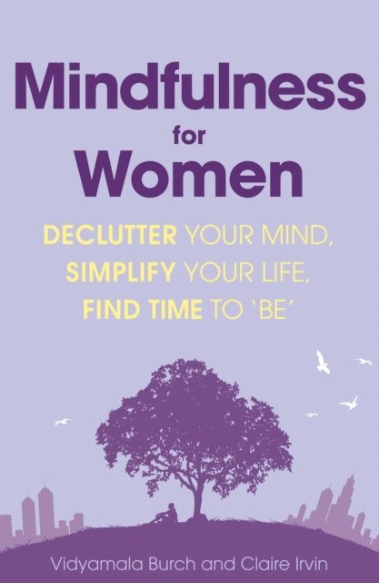 Claire Irvin, Vidyamala Burch - Mindfulness for Women, E-bok