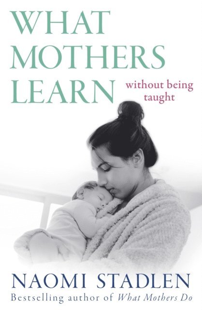 Naomi Stadlen - What Mothers Learn, E-bok