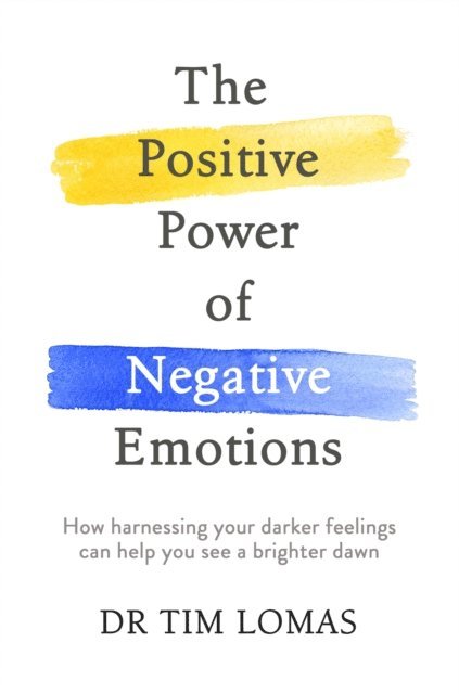 Tim Lomas - Positive Power of Negative Emotions, E-bok