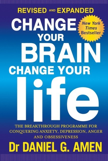 Daniel G. Amen - Change Your Brain, Change Your Life: Revised and Expanded Edition, E-bok