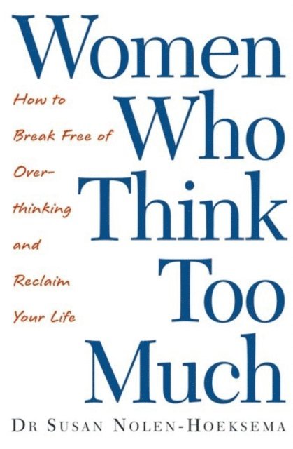 Susan Nolen-Hoeksema - Women Who Think Too Much, E-bok