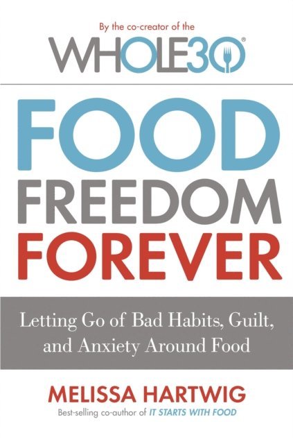 Melissa Hartwig - Food Freedom Forever, E-bok