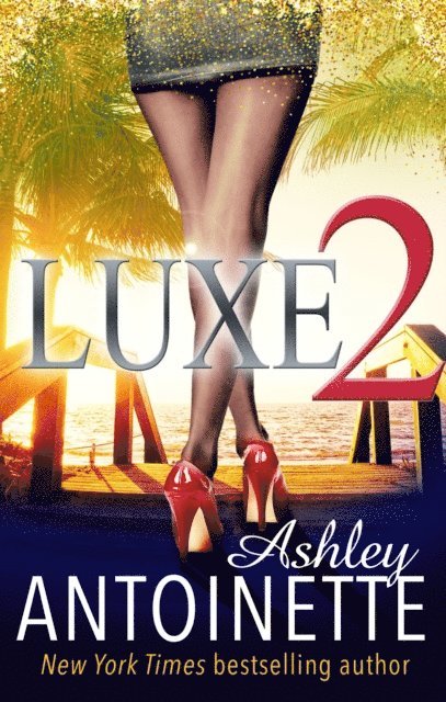 Ashley Antoinette - Luxe Two: A La La Land Addiction, E-bok