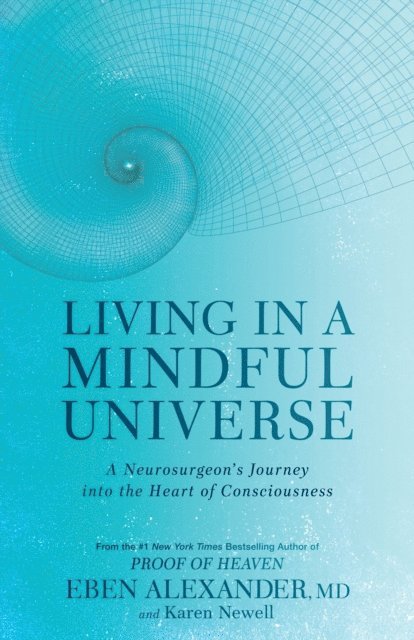 Karen Newell, Eben Alexander - Living in a Mindful Universe, E-bok