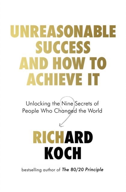 Richard Koch - Unreasonable Success and How to Achieve It, E-bok