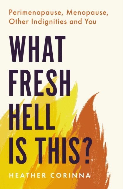 Heather Corinna - What Fresh Hell Is This?, E-bok