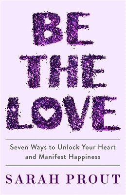 Sarah Prout - Be the Love, Häftad
