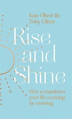 Kate Oliver, Toby Oliver - Rise and Shine, Inbunden