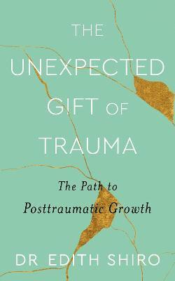 Edith Shiro - Unexpected Gift of Trauma, Häftad