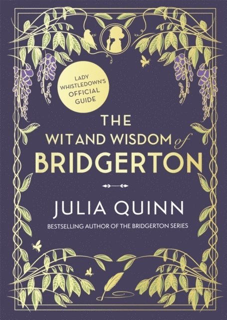 Julia Quinn - Wit and Wisdom of Bridgerton: Lady Whistledown's Official Guide, Inbunden
