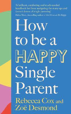Zoe Desmond, Rebecca Cox - How to Be a Happy Single Parent, Häftad