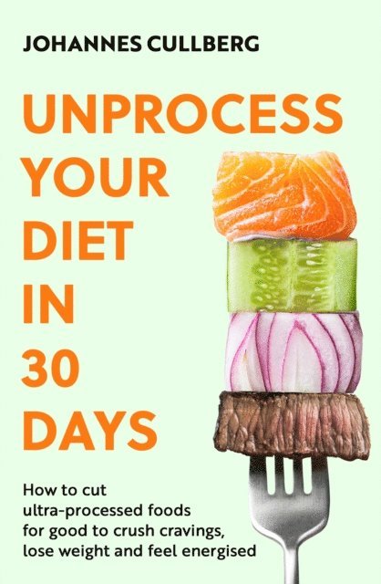 Johannes Cullberg - Unprocess Your Diet in 30 Days, E-bok