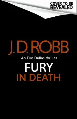 Fury In Death: An Eve Dallas thriller (In Death 63)