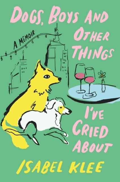 Isabel Klee - Dogs, Boys and Other Things I've Cried About, E-bok