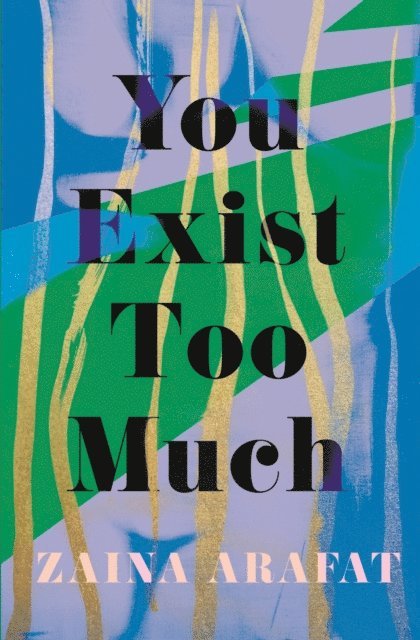 Zaina Arafat - You Exist Too Much, E-bok