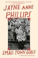 Jayne Anne Phillips - Small Town Girls, Inbunden