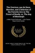 The Overture, Pas de Deux, Marches, and a Selection of the Favorite Airs in the Forest of Bondy, Or, the Dog of Montargis