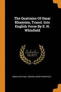 Quatrains of Omar Khayy?m, Transl. Into English Verse by E. H. Whinfield