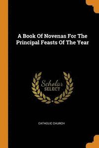 Book Of Novenas For The Principal Feasts Of The Year