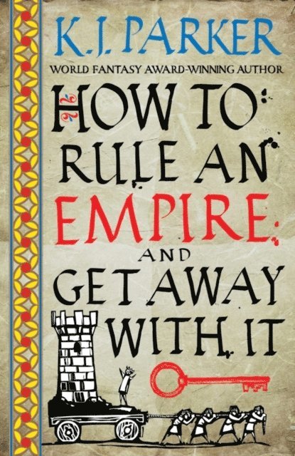 K. J. Parker - How To Rule An Empire and Get Away With It, E-bok