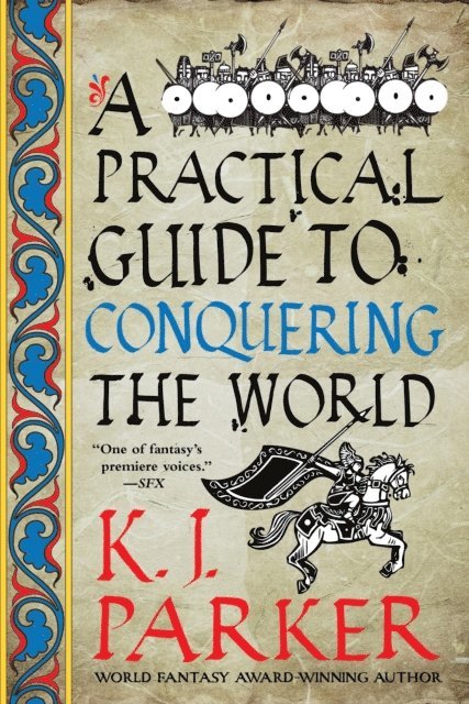 K. J. Parker - Practical Guide to Conquering the World, E-bok