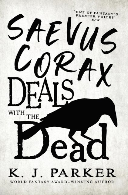 K. J. Parker - Saevus Corax Deals with the Dead, E-bok