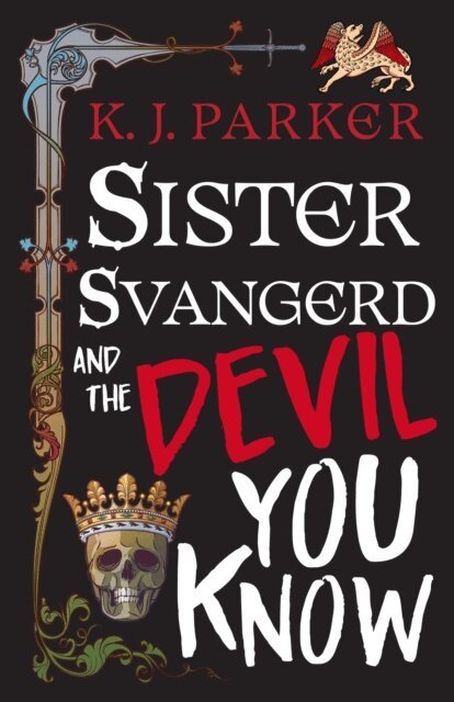 K. J. Parker - Sister Svangerd and the Devil You Know, E-bok
