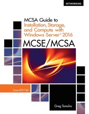 Greg Tomsho - Bundle: McSa Guide to Installation, Storage, and Compute with Microsoft Windows Server2016, Exam 70-740 + McSa Guide to Networking with Windows Server, Inbunden. Tillgänglighet: Lägg i varukorg