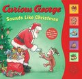 Curious George Sounds Like Christmas Sound Book