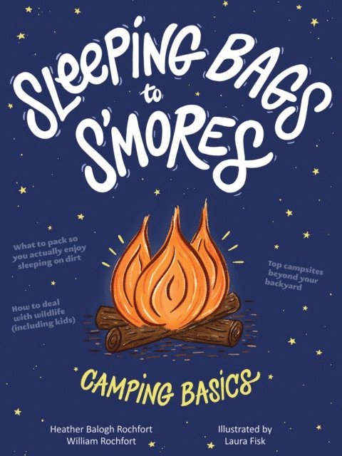 William Rochfort, Heather Balogh Rochfort - Sleeping Bags to S'mores, E-bok. Tillgänglighet: Lägg i varukorg