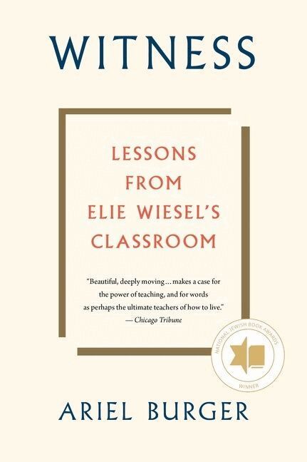 Ariel Burger - Witness: Lessons from Elie Wiesel's Classroom, Häftad