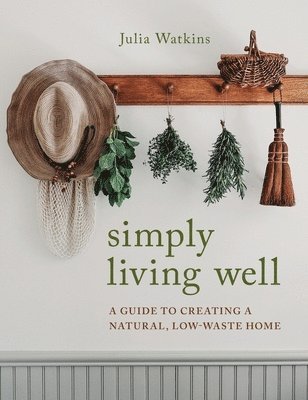 Julia Watkins - Simply Living Well, Inbunden