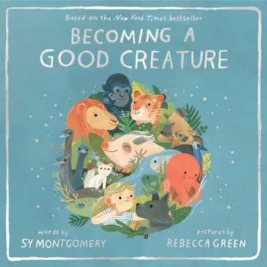 Sy Montgomery - Becoming a Good Creature, Inbunden