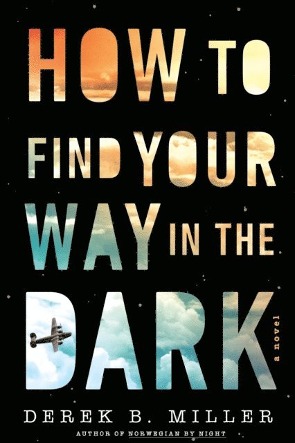 Derek B. Miller - How To Find Your Way In The Dark, E-bok