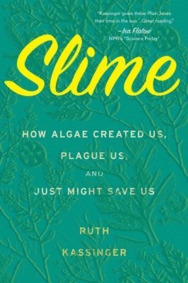 Ruth Kassinger - Slime: How Algae Created Us, Plague Us, and Just Might Save Us, Häftad. Tillgänglighet: Lägg i varukorg