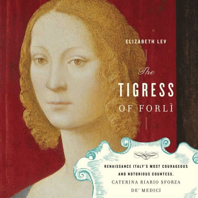 Elizabeth Lev - Tigress Of Forli, Ljudbok