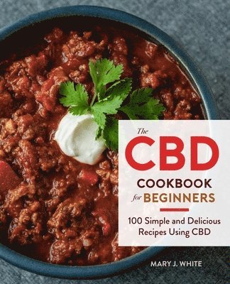 Mary J. White - The CBD Cookbook for Beginners: 100 Simple and Delicious Recipes Using CBD, Häftad. Tillgänglighet: Lägg i varukorg