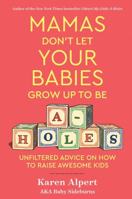 Karen Alpert - Mamas Don't Let Your Babies Grow Up To Be A-Holes, E-bok