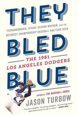Jason Turbow - They Bled Blue: Fernandomania, Strike-Season Mayhem, and the Weirdest Championship Baseball Had Ever Seen: The 1981 Los Angeles Dodgers, Häftad