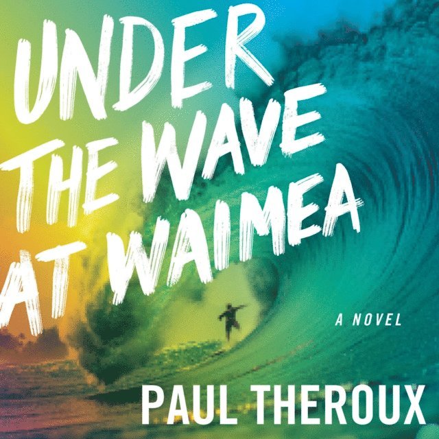Paul Theroux - Under The Wave At Waimea, Ljudbok