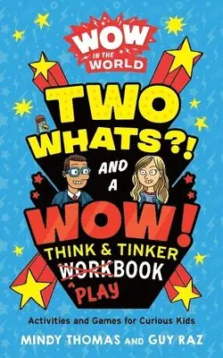 Mindy Thomas, Guy Raz - Wow in the World: Two Whats?! and a Wow! Think & Tinker Playbook, Häftad