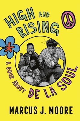 Marcus J. Moore - High and Rising: A Book about de la Soul, Inbunden