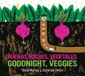 Goodnight, Veggies/Buenas Noches, Vegetales Board Book: Bilingual English-Spanish