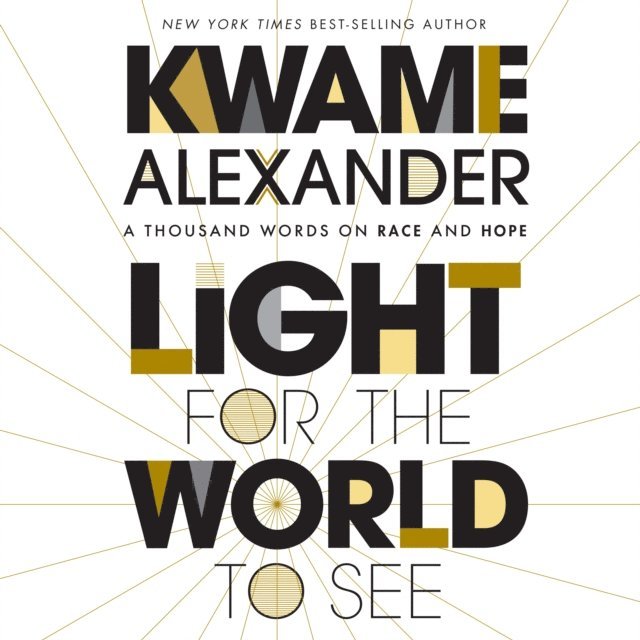 Kwame Alexander - Light For The World To See, Ljudbok